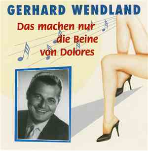 Gerhard Wendland - Das Machen Nur Die Beine Von Dolores