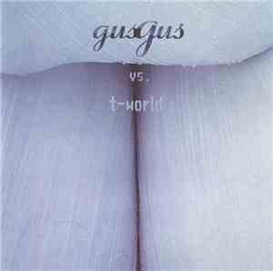 GusGus vs. T-world - GusGus vs. T-world