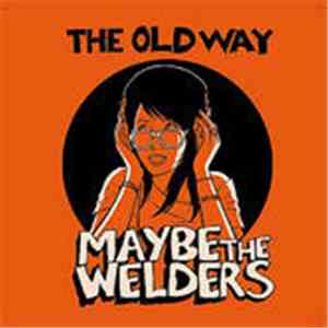 Maybe The Welders - The Old Way
