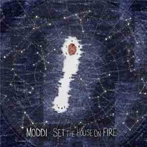 Moddi  - Set The House On Fire