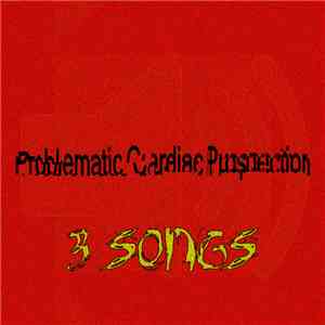 Problematic Cardiac Prospection - 3 Songs