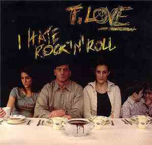 T.Love - I Hate Rock'N'Roll