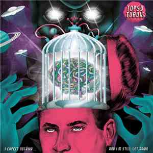 Topsy Turvy's - i expect  nothing   ans i still let down