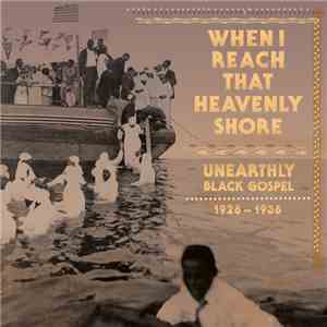 Various - When I Reach That Heavenly Shore (Unearthly Black Gospel 1926-193 ...