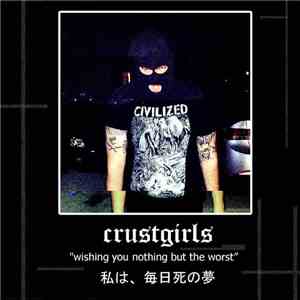 Crustgirls - Wishing You Nothing But The Worst