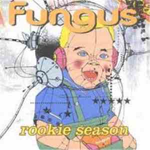 Fungus - The Rookie Season