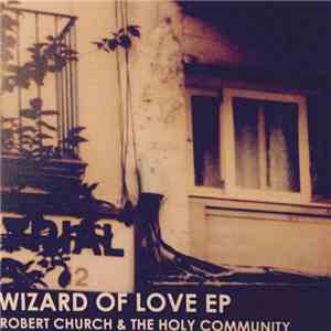 Robert Church & The Holy Community - Wizard Of Love EP