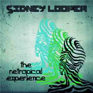 Sidney Looper - The Retropical Experience