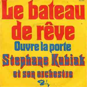 Stéphane Kubiak Et Son Orchestre - Le Bateau De Rêve / Ouvre La Porte