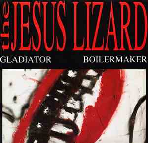 The Jesus Lizard - Gladiator / Boilermaker