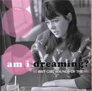 Various - Am I Dreaming?: 80 Brit Girl Sounds Of The 60s