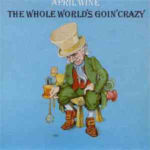 April Wine - The Whole World's Goin' Crazy