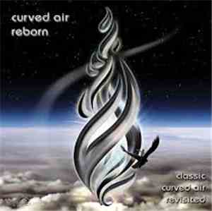 Curved Air - Reborn - Classic Curved Air Revisited