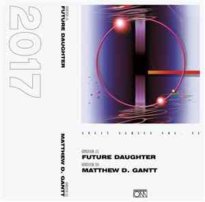 Future Daughter / Matthew D. Gantt - Split Series Vol. II