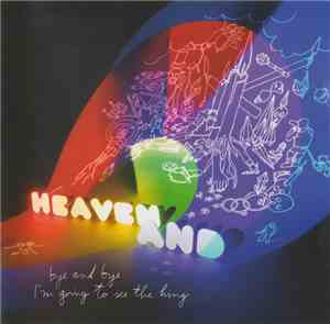 Heaven And - Bye And Bye I'm Going To See The King