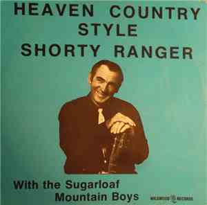 Shorty Ranger With The Sugarloaf Mountain Boys - Heaven Country Style