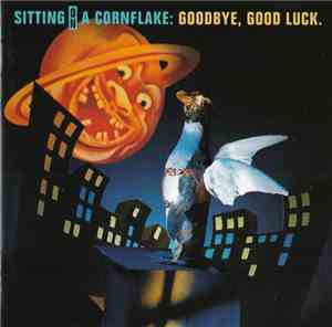 Sitting On A Cornflake - Goodbye, Good Luck.