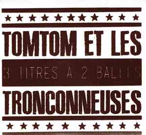 Tomtom Et Les Tronçonneuses - 3 Titres A 2 Balles