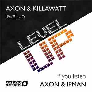Axon & Killawatt & Ipman - Level Up / If You Listen