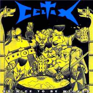 Celtix - So Nice To Be Wicked