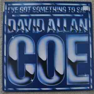David Allan Coe - I've Got Something To Say