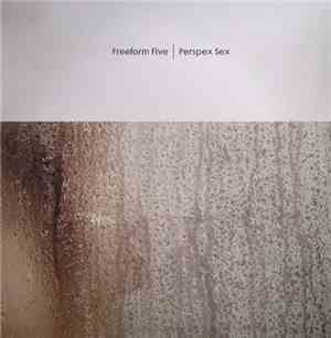 Freeform Five - Perspex Sex