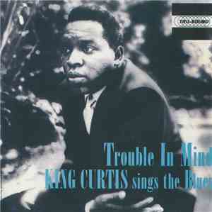 King Curtis - Trouble In Mind