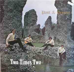 Two Times Two - Past & Present