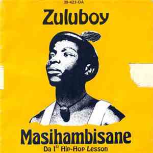 Zuluboy - Masihambisane - Da 1st Hip-Hop Lesson