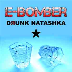 E-Bomber - Drunk Natashka