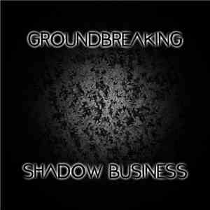 Groundbreaking - Shadow Buisness