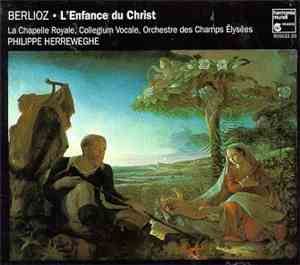 Hector Berlioz  -  La Chapelle Royale, Collegium Vocale, Orchestre Des Cham ...