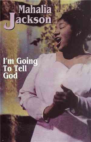 Mahalia Jackson - I'm Going To Tell God