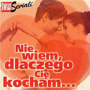 Various - Nie Wiem, Dlaczego Cię Kocham...