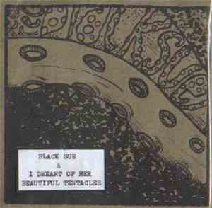 Black Sue & I Dreamt Of Her Beautiful Tentacles - Split