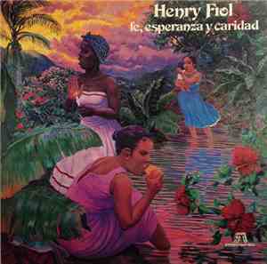 Henry Fiol - Fe, Esperanza Y Caridad
