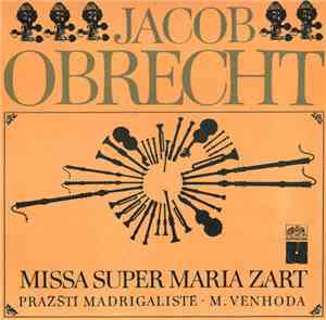 Jacob Obrecht, Pražští Madrigalisté · M. Venhoda - Missa Super Maria Zart
