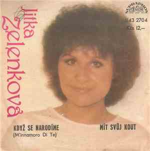 Jitka Zelenková - Když Se Narodíme (M'innamoro Di Te) / Mít Svůj Kout