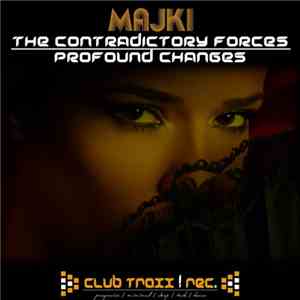 Majki  - The Contradictory Forces / Profound Changes