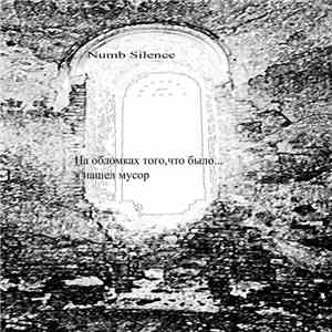 Numb Silence - On The Ruins Of That Used To Be There... I've Found A Garbag ...