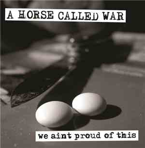 A Horse Called War - We Ain't Proud Of This