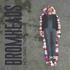 Bromheads - Holding The Gun