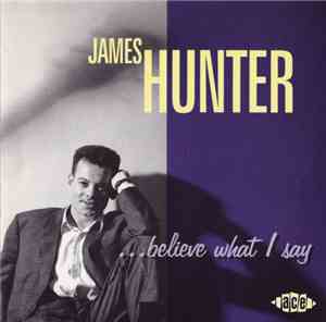 James Hunter - ... Believe What I Say