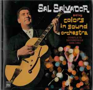 Sal Salvador And His Colors In Sound Orchestra - Complete Recordings 1958 - ...