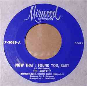 The Mirettes - Now That I Found You, Baby /  He's Alright With Me