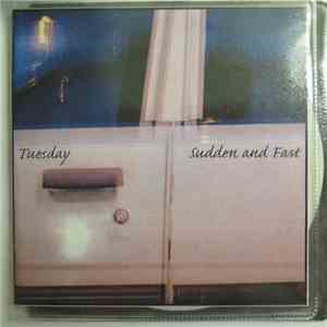 Tuesday - Sudden And Fast
