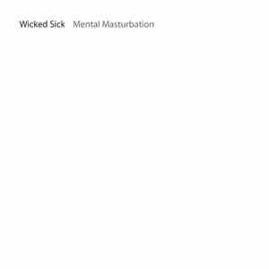 Wicked Sick - Mental Masturbation