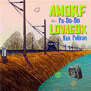Amorf Lovagok Feat. Pa-Dö-Dő - Kék Pelikán