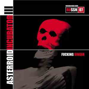 Asterroid Incubator III - Fucking Singer