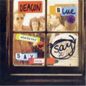 Deacon Blue - Whatever You Say, Say Nothing